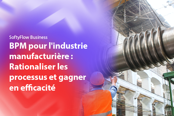BPM pour l'industrie manufacturière Rationaliser les processus et gagner en efficacité (1) banner softyflow