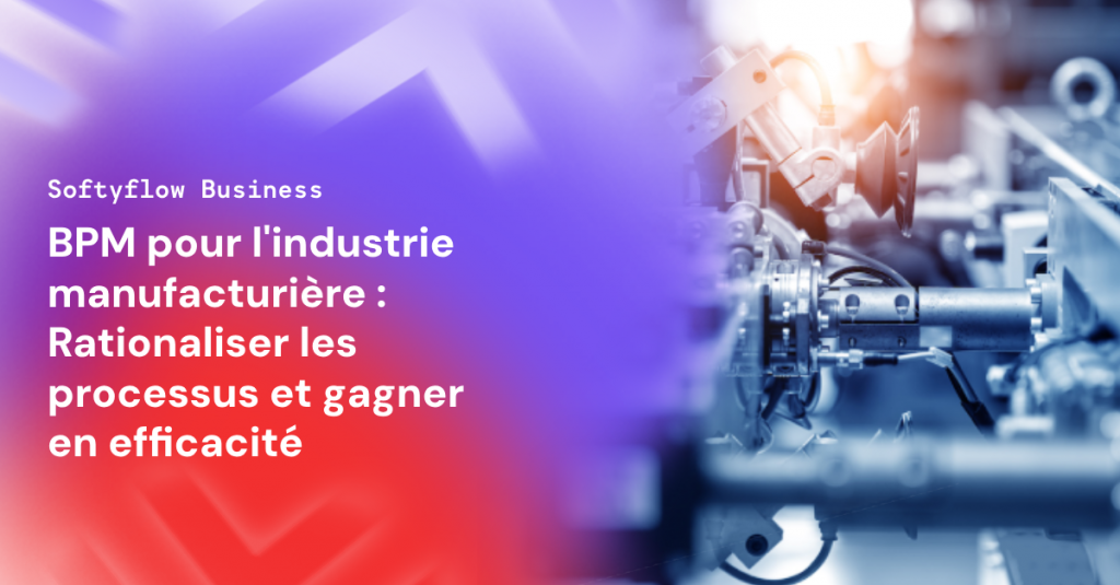 BPM pour l'industrie manufacturière Rationaliser les processus et gagner en efficacité (1) banner softyflow