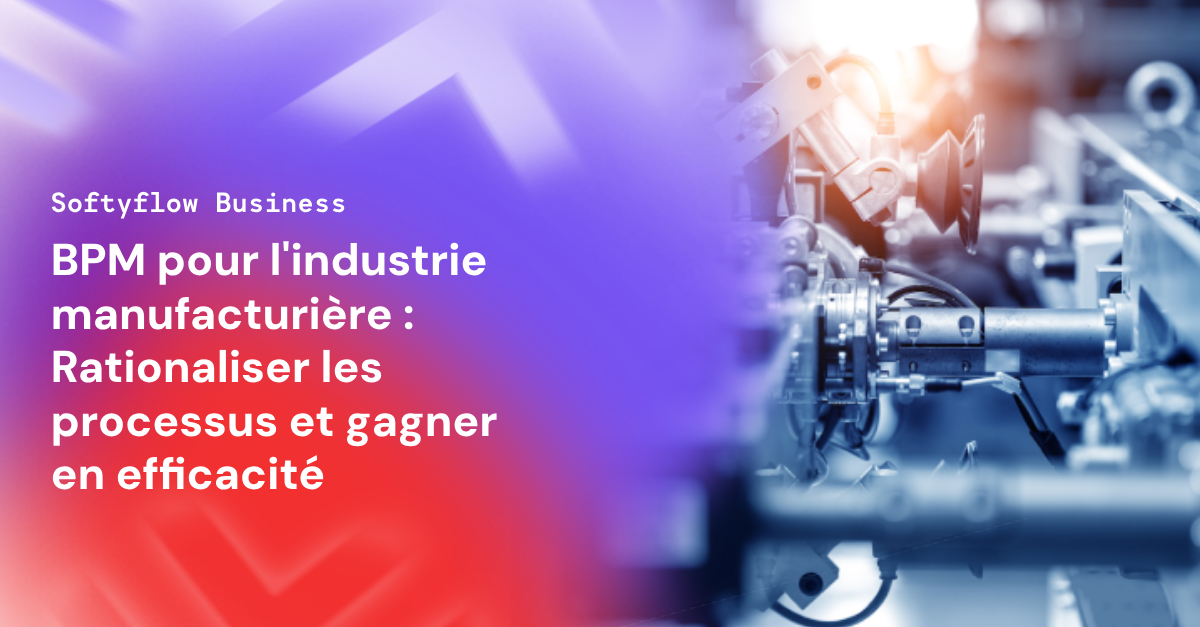 BPM pour l'industrie manufacturière Rationaliser les processus et gagner en efficacité (1) banner softyflow