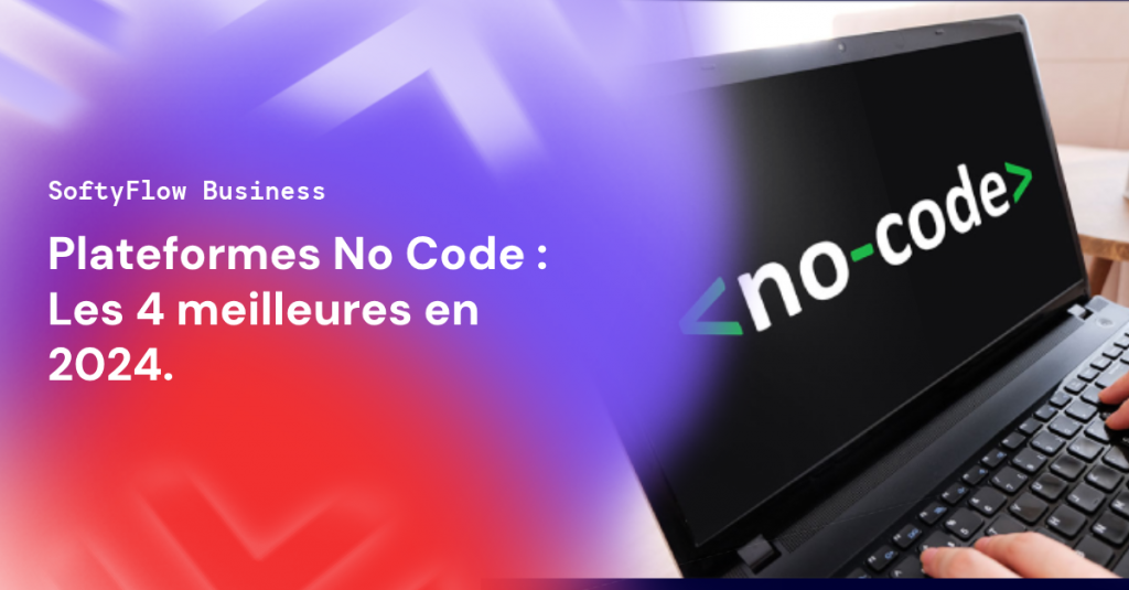 Plateformes No Code : Les 4 meilleures en 2024.