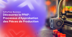 PPAP : Définition, objectifs et avantages - Softyflow