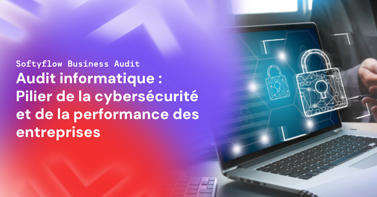 Audit informatique : Pilier de la cybersécurité et de la performance des entreprises