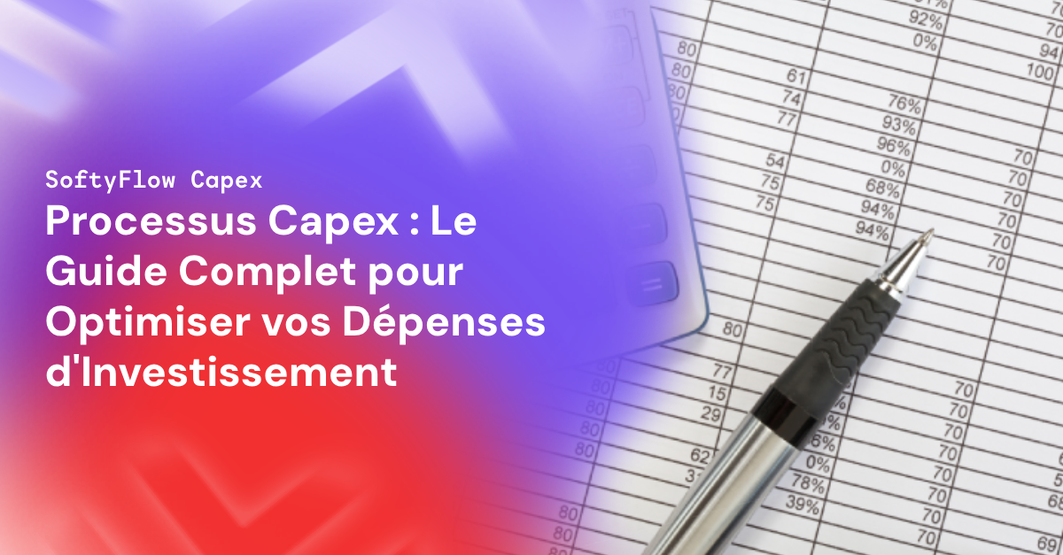 Processus Capex : Le Guide Complet pour Optimiser vos Dépenses d'Investissement