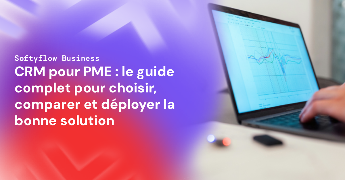 CRM pour PME : le guide complet pour choisir, comparer et déployer la bonne solution