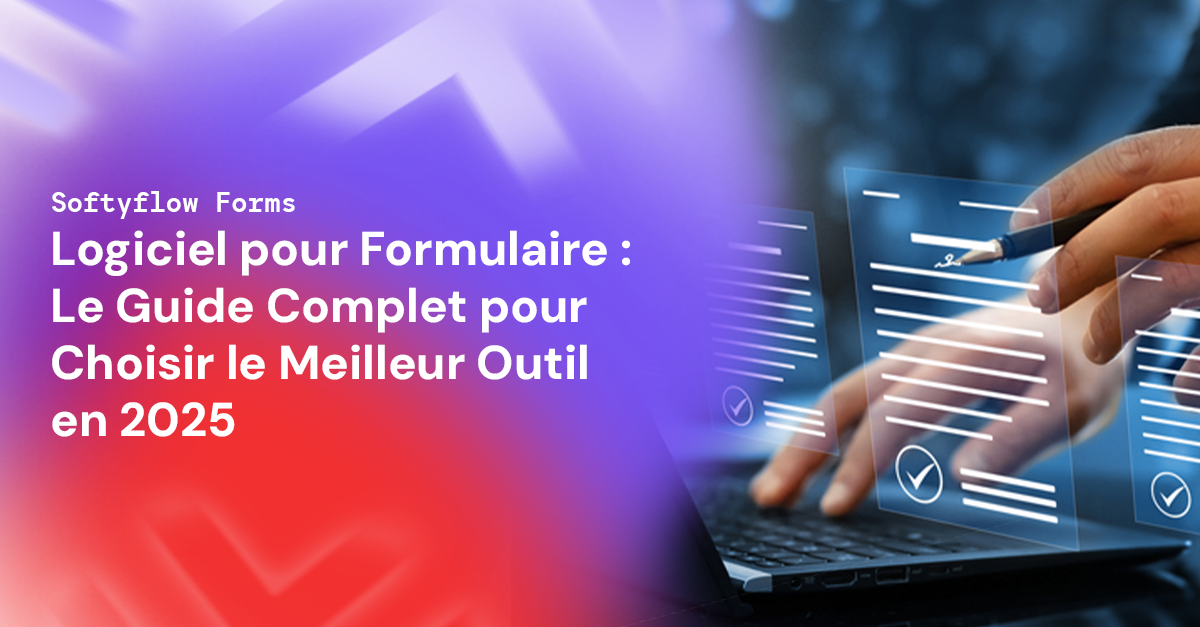 Logiciel pour Formulaire : Le Guide Complet pour Choisir le Meilleur Outil en 2025