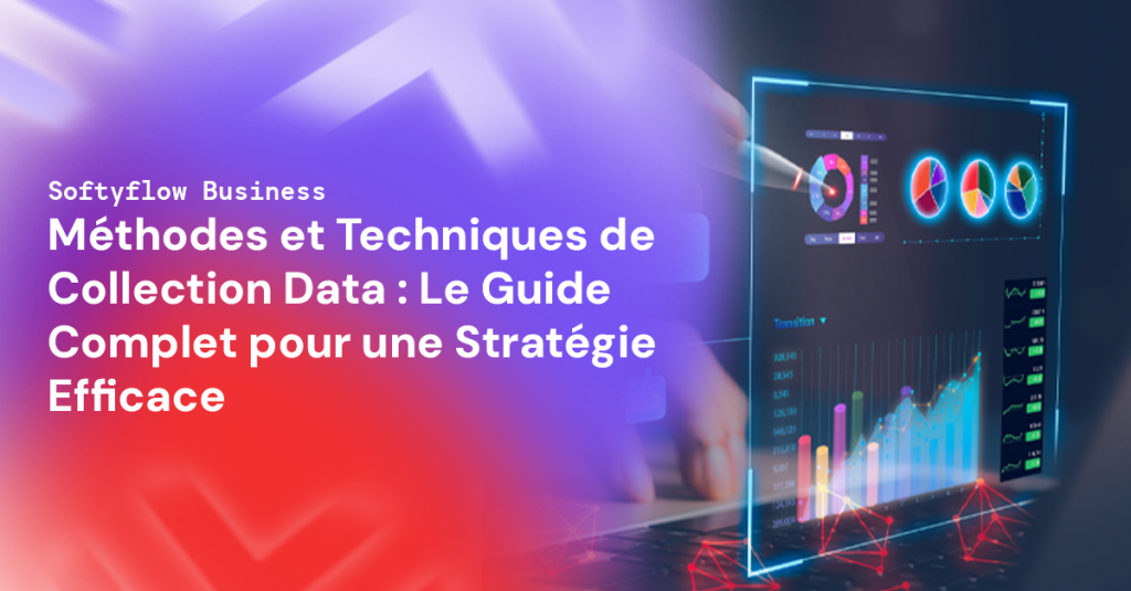 Méthodes et Techniques de Collection Data : Le Guide Complet pour une Stratégie Efficace